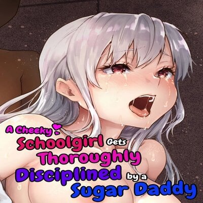 A Cheeky Schoolgirl Gets Thoroughly Disciplined By A Sugar Daddy manga cover